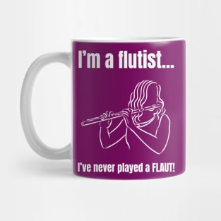 I'm a Flutist - I've Never Played a Flaut Mug